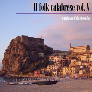 Complesso Calabresella - Il folk calabrese vol. V