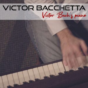 Victor Bacchetta - Victor's Bach piano